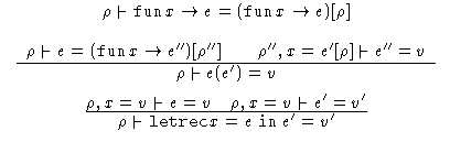 $\;\begin{array}
{c}
\rho \mathrel{\raisebox{-.25ex}{$\vdash$}}\mathop{\mathtt{f...
 ...dash$}}\mathop{\mathtt{letrec}}x = e \mathrel{\mathtt{in}}e'= v'$}} \end{array}$